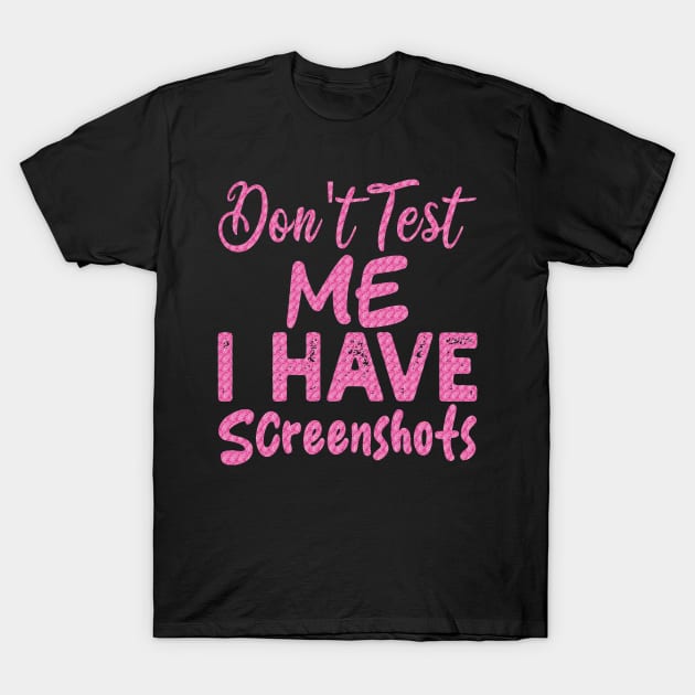 don't test me i have screenshots T-Shirt by mdr design